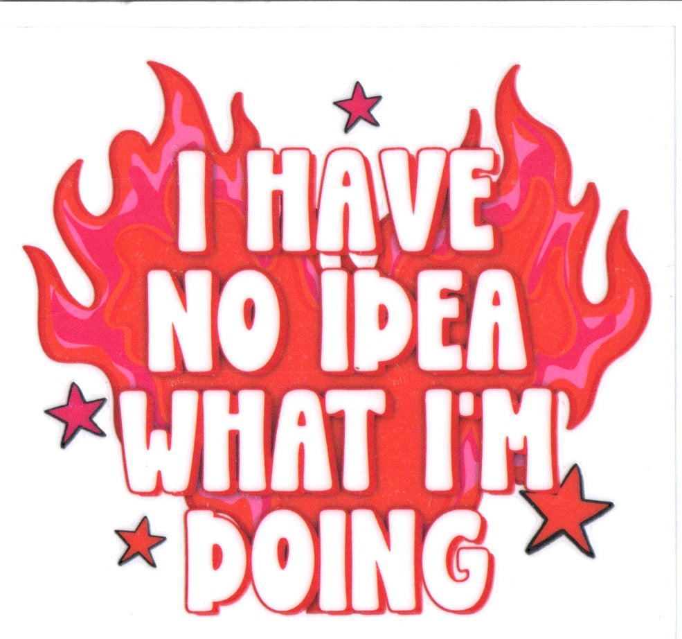 I HAVE NO IDEA