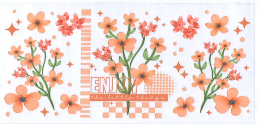 Enjoy the little things W/Flowers