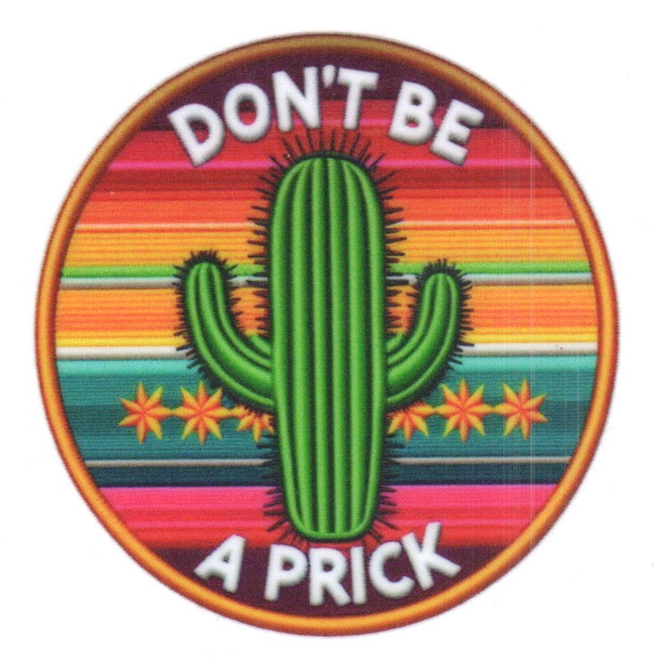 DONT BE A PRICK