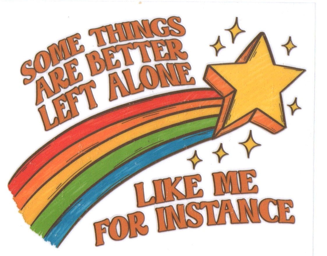 SOME THINGS ARE BETTER LEFT ALONE