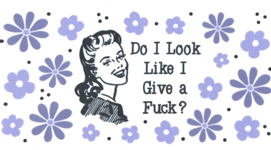 DO I LOOK LIKE I GIVE A F_