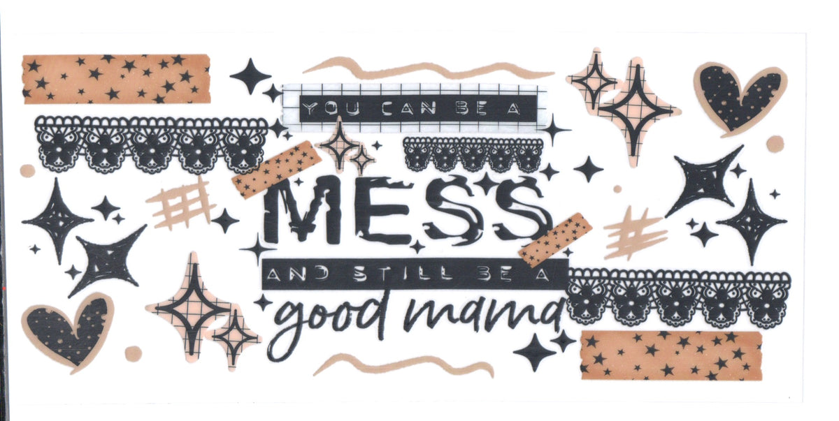YOU CAN BE A MESS AND STILL BE A GOOD MAMA