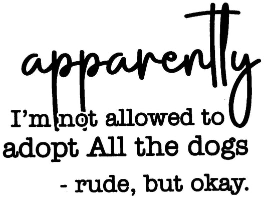APPARENTLY IM NOT ALLOWED TO ADOPT DOGS DECAL